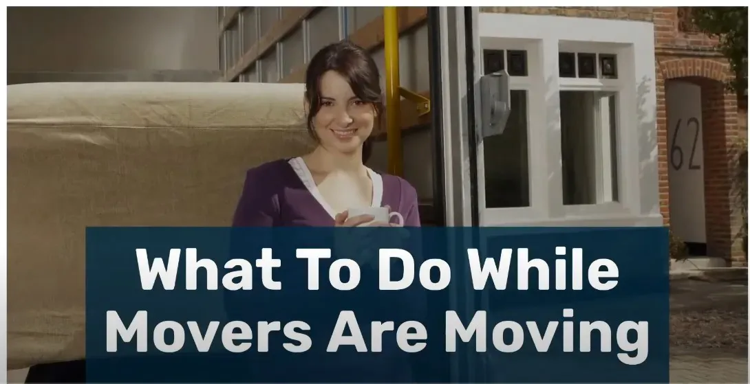 What to Do While Movers Are Moving | Moving Tips
